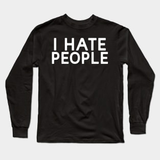 I Hate People Long Sleeve T-Shirt